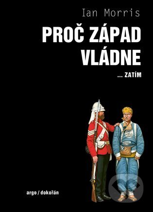 Kniha: Proč Západ vládne... (Ian Morris). Argo, 2025 Kniha: Proč Západ vládne... (Ian Morris). Argo, 2025