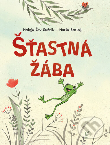 Kniha: Šťastná žába (Mateja Črv Sužnik). Bookmedia, 2025 Kniha: Šťastná žába (Mateja Črv Sužnik). Bookmedia, 2025