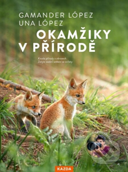 Kniha: Okamžiky v přírodě (Gamander López a Una López). Nakladatelství KAZDA, 2025 Kniha: Okamžiky v přírodě (Gamander López a Una López). Nakladatelství KAZDA, 2025