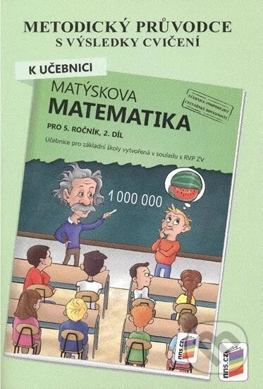 Kniha: Metodický průvodce k Matýskově matematice 2. díl, pro 5. ročník (NNS). NNS, 2025 Kniha: Metodický průvodce k Matýskově matematice 2. díl, pro 5. ročník (NNS). NNS, 2025
