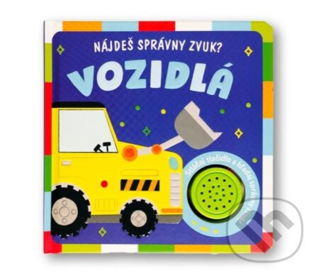 Kniha: Nájdeš správny zvuk? Vozidlá (Svojtka&Co.). Svojtka&Co., 2025 Kniha: Nájdeš správny zvuk? Vozidlá (Svojtka&Co.). Svojtka&Co., 2025