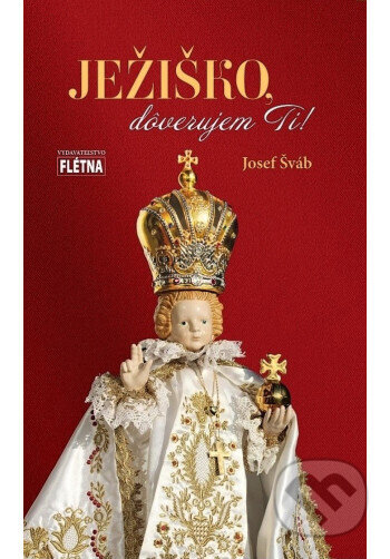 Kniha: Ježiško, dôverujem Ti! (Josef Šváb). Martin Leschinger-FLÉTNA, 2025 Kniha: Ježiško, dôverujem Ti! (Josef Šváb). Martin Leschinger-FLÉTNA, 2025