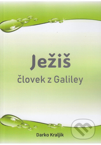 Kniha: Ježiš človek z Galiley (Darko Kraljik). Precept Ministries International, 2025 Kniha: Ježiš človek z Galiley (Darko Kraljik). Precept Ministries International, 2025