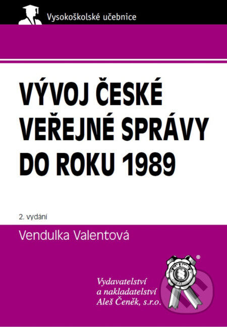 Kniha: Vývoj české veřejné správy do roku 1989 (Vendulka Valentová). Aleš Čeněk, 2025 Kniha: Vývoj české veřejné správy do roku 1989 (Vendulka Valentová). Aleš Čeněk, 2025