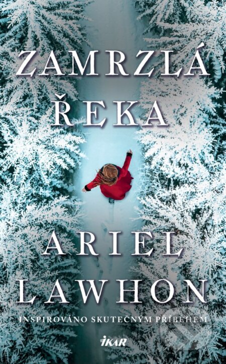 E-kniha: Zamrzlá řeka (Ariel Lawhon). Ikar CZ, 2025 E-kniha: Zamrzlá řeka (Ariel Lawhon). Ikar CZ, 2025