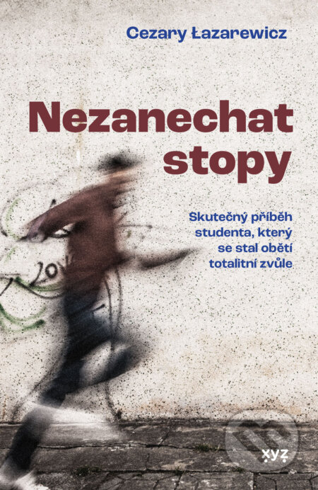 E-kniha: Nezanechat stopy (Cezary Lazarewicz). XYZ, 2025 E-kniha: Nezanechat stopy (Cezary Lazarewicz). XYZ, 2025