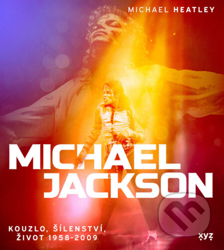 E-kniha: Michael Jackson: Kouzlo, šílenství, život 1958-2009 (Michael Heatley). XYZ, 2025 E-kniha: Michael Jackson: Kouzlo, šílenství, život 1958-2009 (Michael Heatley). XYZ, 2025