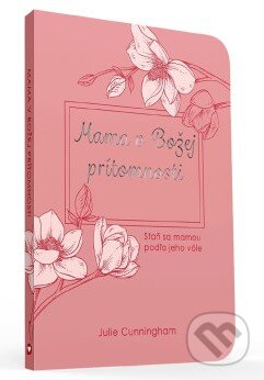 Kniha: Mama v Božej prítomnosti (Julie Cunningham). Christian Project Support, 2025 Kniha: Mama v Božej prítomnosti (Julie Cunningham). Christian Project Support, 2025