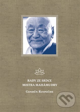 Kniha: Rady ze srdce mistra mahámudry (Gendün Rinpočhe). Norbu, 2025 Kniha: Rady ze srdce mistra mahámudry (Gendün Rinpočhe). Norbu, 2025