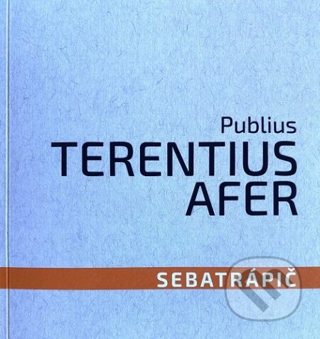 Kniha: Sebatrápič (Publius Terentius Afer). Asociácia Corpus, 2025 Kniha: Sebatrápič (Publius Terentius Afer). Asociácia Corpus, 2025