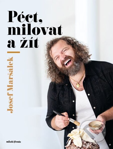 Kniha: Péct, milovat a žít (Josef Maršálek). Mladá fronta, 2025 Kniha: Péct, milovat a žít (Josef Maršálek). Mladá fronta, 2025