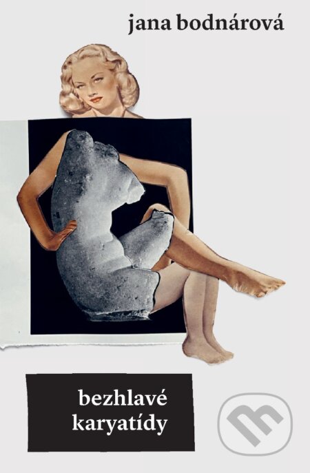 Kniha: Bezhlave karyatidy (Jana Bodnárová). Aspekt, 2025 Kniha: Bezhlave karyatidy (Jana Bodnárová). Aspekt, 2025