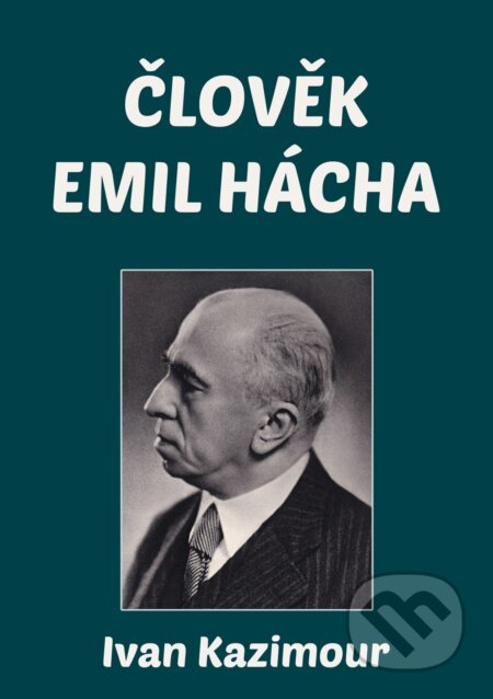E-kniha: Člověk Emil Hácha (Ivan Kazimour). E-knihy jedou, 2025 E-kniha: Člověk Emil Hácha (Ivan Kazimour). E-knihy jedou, 2025