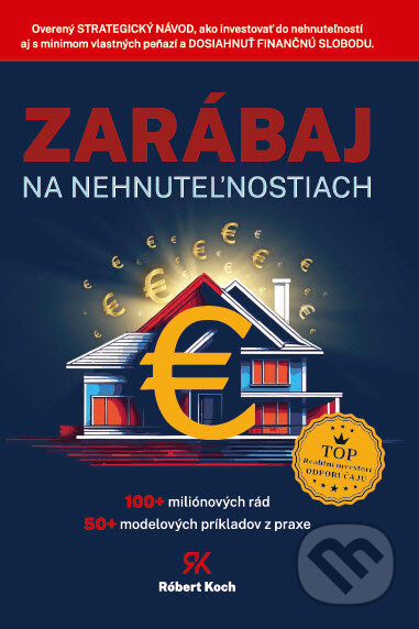 Kniha: Zarábaj na nehnuteľnostiach (Róbert Koch). Koch Publishing & Partners s.r.o., 2025 Kniha: Zarábaj na nehnuteľnostiach (Róbert Koch). Koch Publishing & Partners s.r.o., 2025