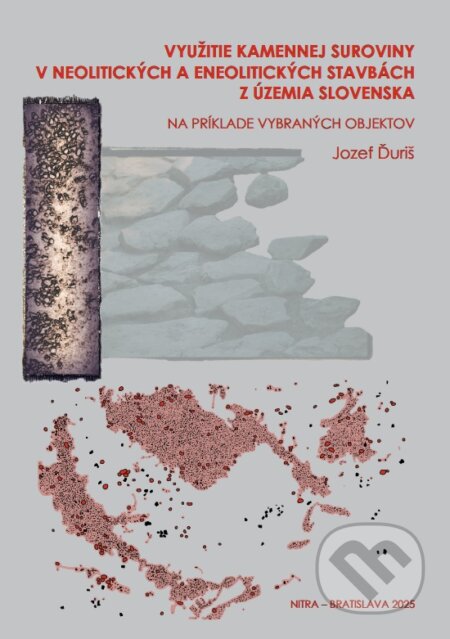 Kniha: Využitie kamennej suroviny v neolitických a eneolitických stavbách z územia Slovenska (Jozef Duriš). VEDA, 2026 Kniha: Využitie kamennej suroviny v neolitických a eneolitických stavbách z územia Slovenska (Jozef Duriš). VEDA, 2026