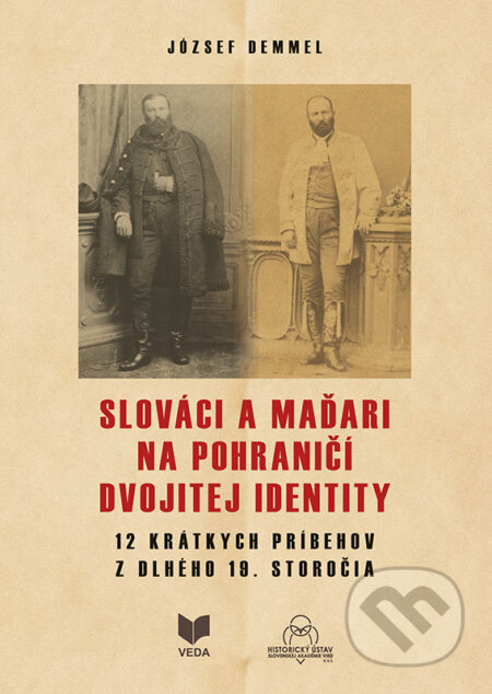 Kniha: Slováci a Maďari na pohraničí dvojitej identity (József Demmel). VEDA, 2026 Kniha: Slováci a Maďari na pohraničí dvojitej identity (József Demmel). VEDA, 2026