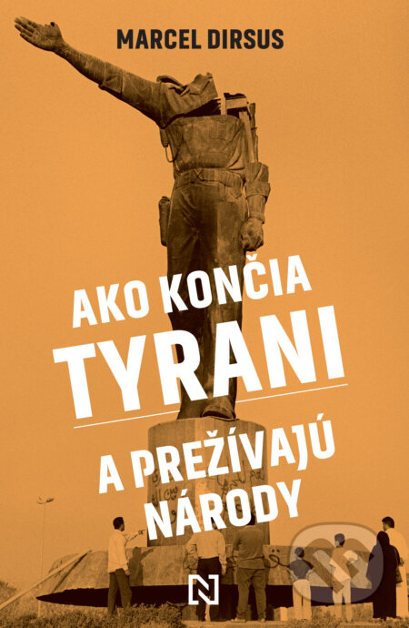 Kniha: Ako končia tyrani a prežívajú národy (Marcel Dirsus). N Press, 2025 Kniha: Ako končia tyrani a prežívajú národy (Marcel Dirsus). N Press, 2025