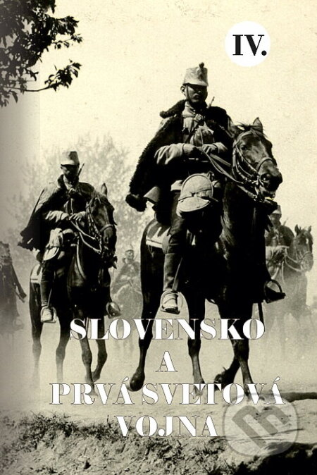 Kniha: Slovensko a prvá svetová vojna IV. (Klub vojenskej histórie Beskydy). Klub vojenskej histórie Beskydy, 2025 Kniha: Slovensko a prvá svetová vojna IV. (Klub vojenskej histórie Beskydy). Klub vojenskej histórie Beskydy, 2025