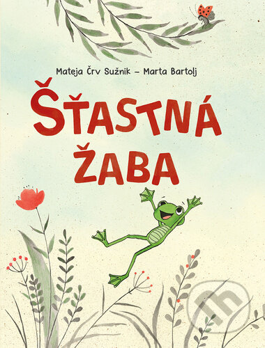 Kniha: Šťastná žaba (Mateja Črv Sužnik). Bookmedia, 2025 Kniha: Šťastná žaba (Mateja Črv Sužnik). Bookmedia, 2025