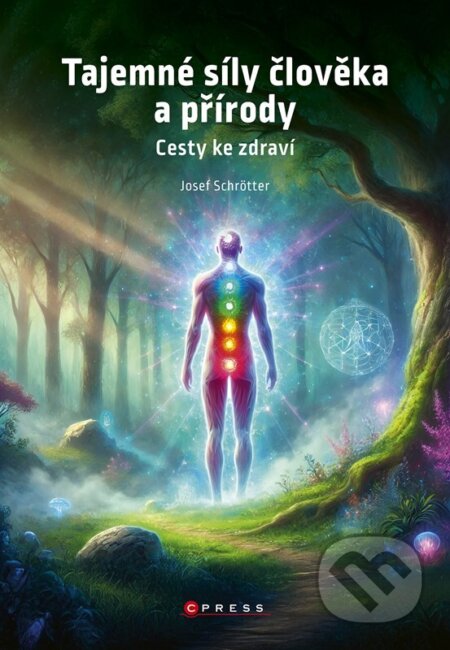 Kniha: Tajemné síly člověka a přírody (Josef Schrötter). CPRESS, 2025 Kniha: Tajemné síly člověka a přírody (Josef Schrötter). CPRESS, 2025