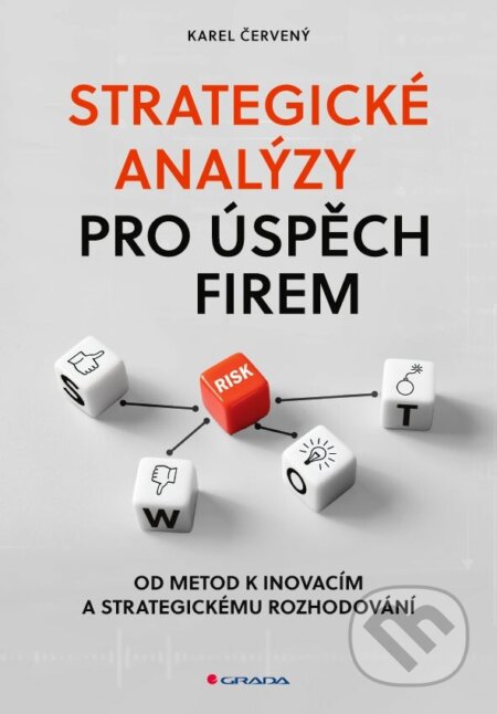 Kniha: Strategické analýzy pro úspěch firem (Karel Červený). Grada, 2025 Kniha: Strategické analýzy pro úspěch firem (Karel Červený). Grada, 2025