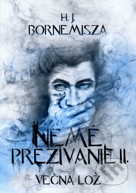 E-kniha: Večná lož - Nemé prežívanie II. (H. J. Bornemisza). H. J. Bornemisza E-kniha: Večná lož - Nemé prežívanie II. (H. J. Bornemisza). H. J. Bornemisza