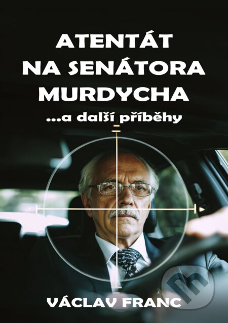 E-kniha: Atentát na senátora Murdycha (Václav Franc). E-knihy jedou, 2025 E-kniha: Atentát na senátora Murdycha (Václav Franc). E-knihy jedou, 2025