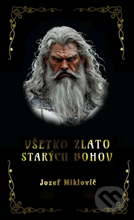 Kniha: Všetko zlato starých bohov (Jozef Miklovič). Hydra, 2025 Kniha: Všetko zlato starých bohov (Jozef Miklovič). Hydra, 2025