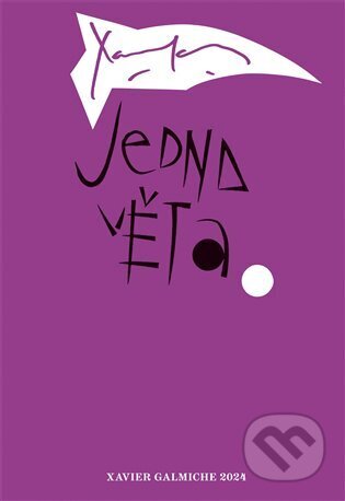 Kniha: Jedna věta: Xavier Galmiche (Xavier Galmiche). Revolver Revue, 2025 Kniha: Jedna věta: Xavier Galmiche (Xavier Galmiche). Revolver Revue, 2025