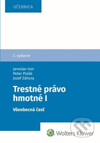Kniha: Trestné právo hmotné (Jozef Záhora, Jaroslav Ivor a Peter Polák). Wolters Kluwer, 2025 Kniha: Trestné právo hmotné (Jozef Záhora, Jaroslav Ivor a Peter Polák). Wolters Kluwer, 2025