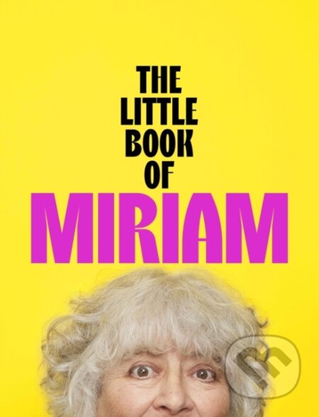 Kniha: The Little Book of Miriam (Miriam Margolyes). John Murray, 2025 Kniha: The Little Book of Miriam (Miriam Margolyes). John Murray, 2025