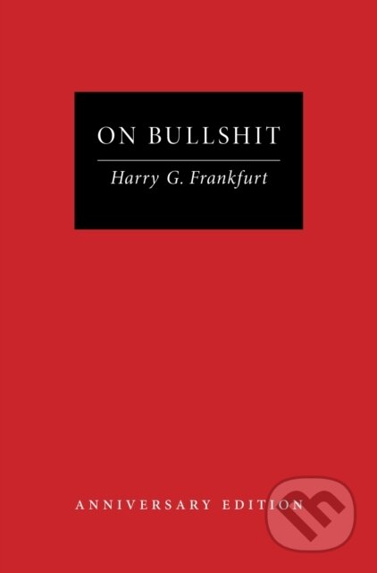 Kniha: On Bullshit (Harry G. Frankfurt). Princeton University Press, 2025 Kniha: On Bullshit (Harry G. Frankfurt). Princeton University Press, 2025