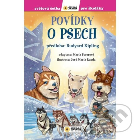Kniha: Povídky o psech - Světová četba pro školáky (neuveden a Joseph Rudyard Kipling). SUN, 2025 Kniha: Povídky o psech - Světová četba pro školáky (neuveden a Joseph Rudyard Kipling). SUN, 2025