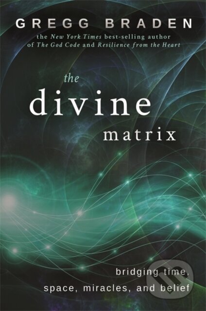 Kniha: Divine Matrix (Gregg Braden). Hay House, 2027 Kniha: Divine Matrix (Gregg Braden). Hay House, 2027