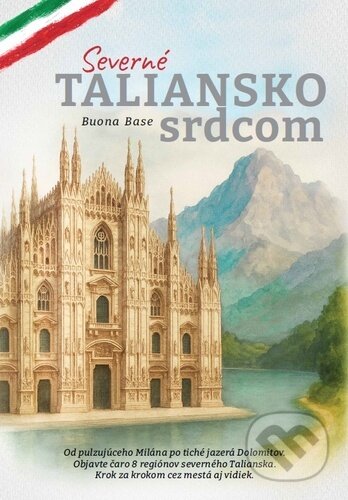 Kniha: Severné Taliansko srdcom (Buona Base). Taliansko srdcom, 2025 Kniha: Severné Taliansko srdcom (Buona Base). Taliansko srdcom, 2025