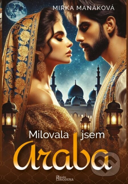 Kniha: Milovala jsem Araba (Mirka Manáková). Naše rodina, 2025 Kniha: Milovala jsem Araba (Mirka Manáková). Naše rodina, 2025