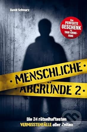 Kniha: Menschliche Abgründe 2: Die 24 rätselhaftesten Vermisstenfälle aller Zeiten (David Schwarz). Aufbau Verlag, 2025 Kniha: Menschliche Abgründe 2: Die 24 rätselhaftesten Vermisstenfälle aller Zeiten (David Schwarz). Aufbau Verlag, 2025