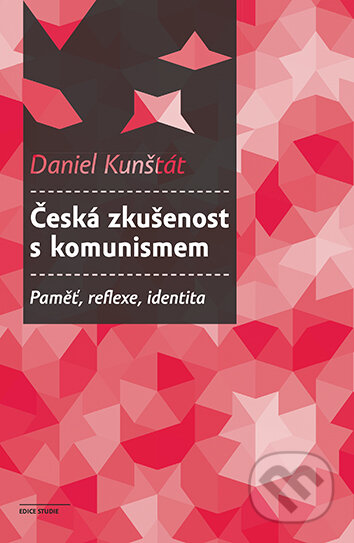 E-kniha: Česká zkušenost s komunismem (Daniel Kunštát). Karolinum, 2025 E-kniha: Česká zkušenost s komunismem (Daniel Kunštát). Karolinum, 2025