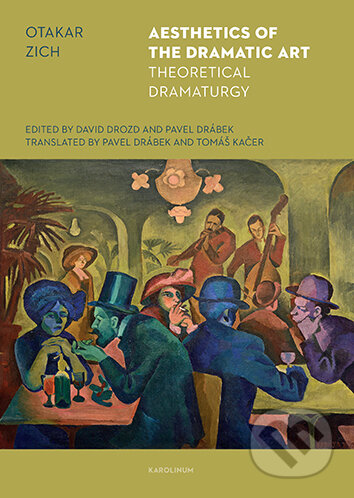 E-kniha: Aesthetics of the dramatic art : theoretical dramaturgy (Otakar Zich). Karolinum, 2025 E-kniha: Aesthetics of the dramatic art : theoretical dramaturgy (Otakar Zich). Karolinum, 2025