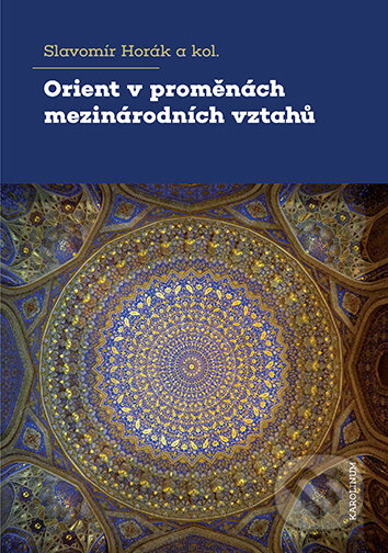 E-kniha: Orient v proměnách mezinárodních vztahů (Slavomír Horák). Karolinum, 2025 E-kniha: Orient v proměnách mezinárodních vztahů (Slavomír Horák). Karolinum, 2025