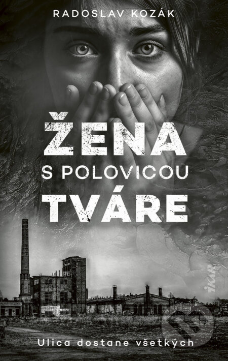 E-kniha: Žena s polovicou tváre (Radoslav Kozák). Ikar, 2025 E-kniha: Žena s polovicou tváre (Radoslav Kozák). Ikar, 2025