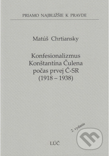 Kniha: Konfesionalizmus Konštantína Čulena počas prvej Č-SR 1918 - 1938 (62) (Matúš Chrtiansky). Lúč, 2024 Kniha: Konfesionalizmus Konštantína Čulena počas prvej Č-SR 1918 - 1938 (62) (Matúš Chrtiansky). Lúč, 2024
