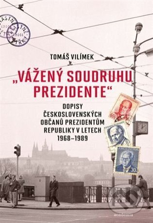 Kniha: "Vážený soudruhu prezidente" (Tomáš Vilímek). Academia, 2025 Kniha: "Vážený soudruhu prezidente" (Tomáš Vilímek). Academia, 2025