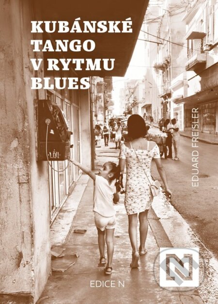 Kniha: Kubánské tango v rytmu blues (Eduard Freisler). N media, 2025 Kniha: Kubánské tango v rytmu blues (Eduard Freisler). N media, 2025