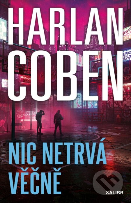 Kniha: Nic netrvá věčně (Harlan Coben). Kalibr, 2026 Kniha: Nic netrvá věčně (Harlan Coben). Kalibr, 2026