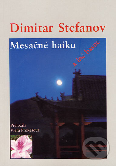Kniha: Mesačné haiku a iné básne (Dimitar Stefanov). MilaniuM, 2006 Kniha: Mesačné haiku a iné básne (Dimitar Stefanov). MilaniuM, 2006