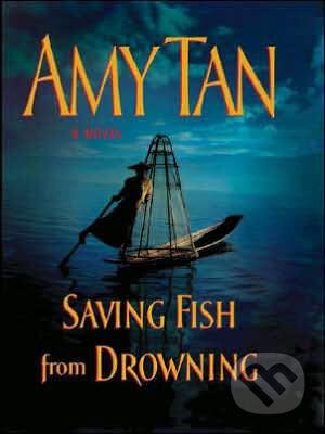 Kniha: Saving Fish From Drowning (Amy Tan). Random House, 2005 Kniha: Saving Fish From Drowning (Amy Tan). Random House, 2005