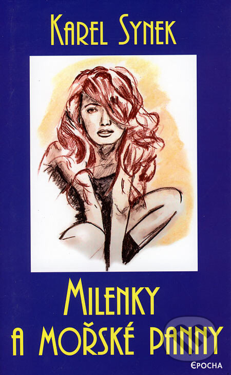 Kniha: Milenky a mořské panny (Karel Synek). Epocha, 2006 Kniha: Milenky a mořské panny (Karel Synek). Epocha, 2006