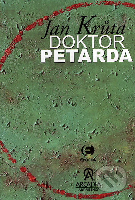 Kniha: Doktor Petarda (Jan Krůta). Epocha, 2006 Kniha: Doktor Petarda (Jan Krůta). Epocha, 2006