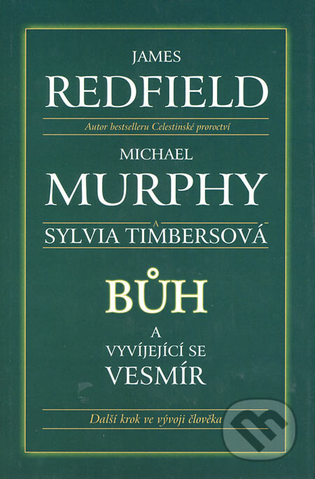 Kniha: Bůh a vyvíjejíci se Vesmír (James Redfield, Michael Murphy a Sylvia Timbersová). BETA - Dobrovský, 2006 Kniha: Bůh a vyvíjejíci se Vesmír (James Redfield, Michael Murphy a Sylvia Timbersová). BETA - Dobrovský, 2006